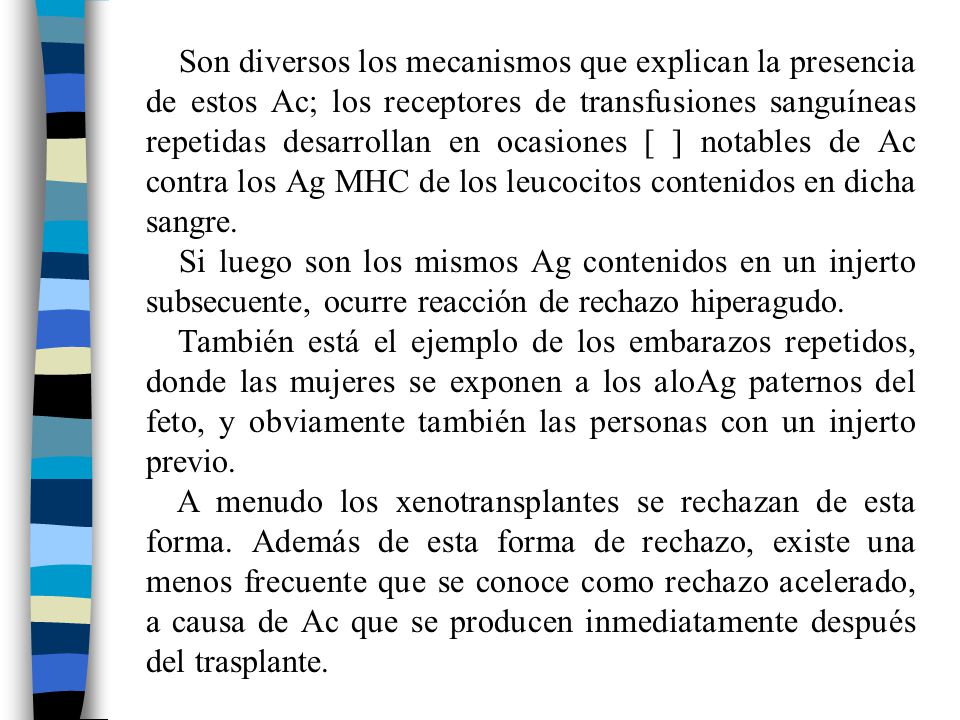 Son diversos los mecanismos que explican la presencia de estos Ac; los receptores de transfusiones sanguíneas repetidas desarrollan en ocasiones [ ] notables de Ac contra los Ag MHC de los leucocitos contenidos en dicha sangre.