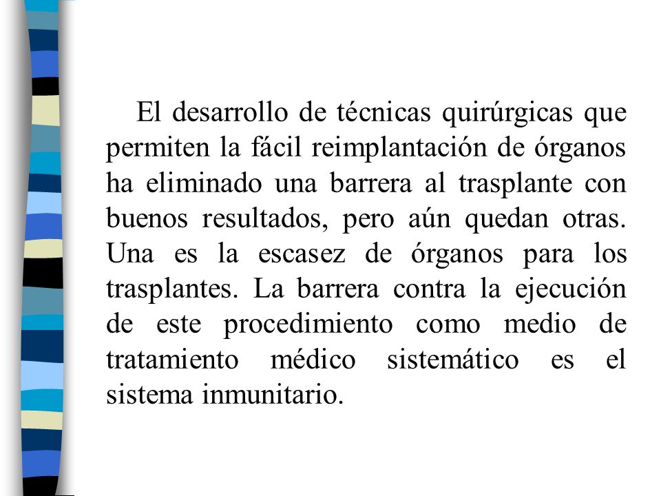 El desarrollo de técnicas quirúrgicas que permiten la fácil reimplantación de órganos ha eliminado una barrera al trasplante con buenos resultados, pero aún quedan otras.
