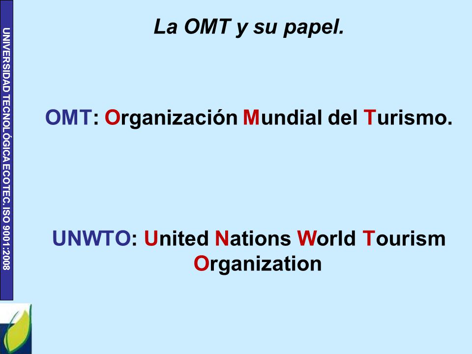 La OMT y su papel. OMT: Organización Mundial del Turismo