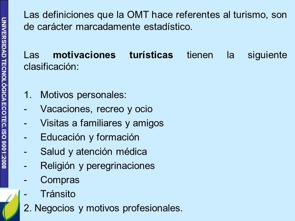 Las definiciones que la OMT hace referentes al turismo, son de carácter marcadamente estadístico.