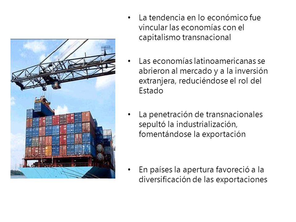 La tendencia en lo económico fue vincular las economías con el capitalismo transnacional