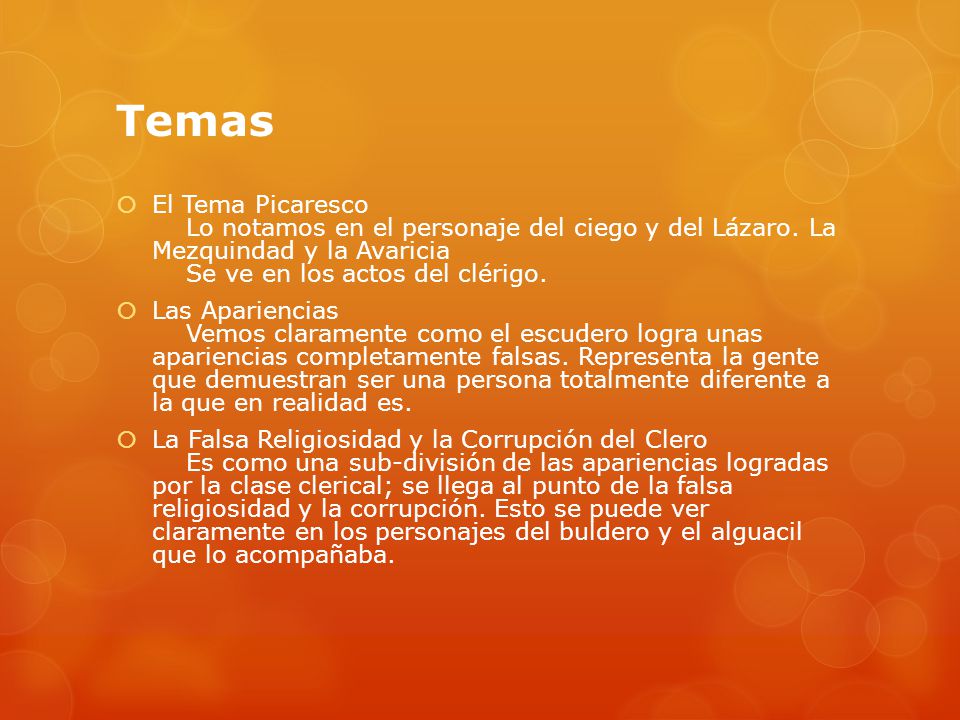 Temas El Tema Picaresco Lo notamos en el personaje del ciego y del Lázaro. La Mezquindad y la Avaricia Se ve en los actos del clérigo.