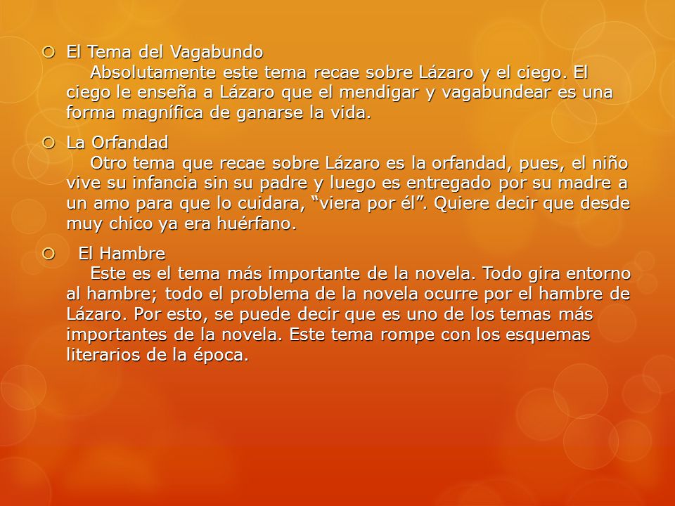 El Tema del Vagabundo Absolutamente este tema recae sobre Lázaro y el ciego. El ciego le enseña a Lázaro que el mendigar y vagabundear es una forma magnífica de ganarse la vida.