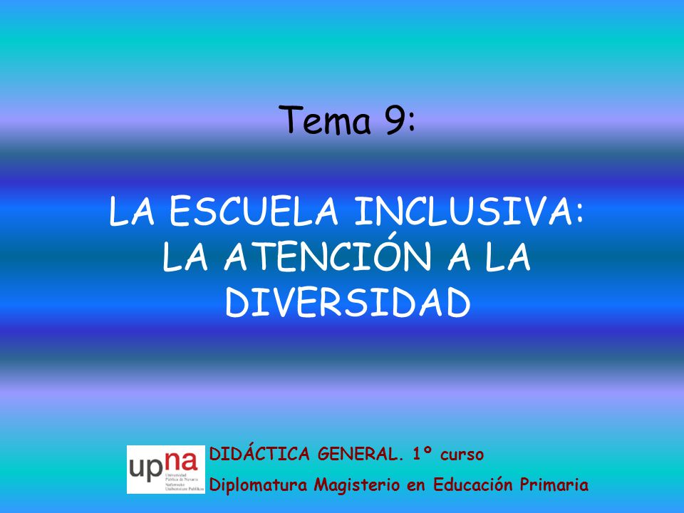 Tema 9: LA ESCUELA INCLUSIVA: LA ATENCIÓN A LA DIVERSIDAD