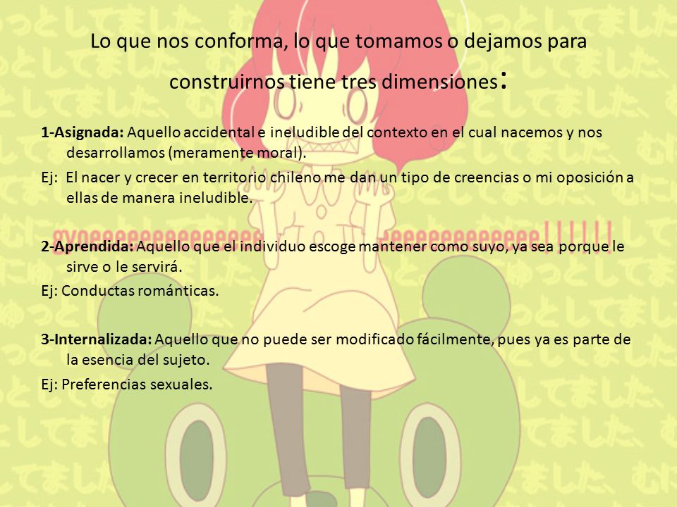 Lo que nos conforma, lo que tomamos o dejamos para construirnos tiene tres dimensiones: