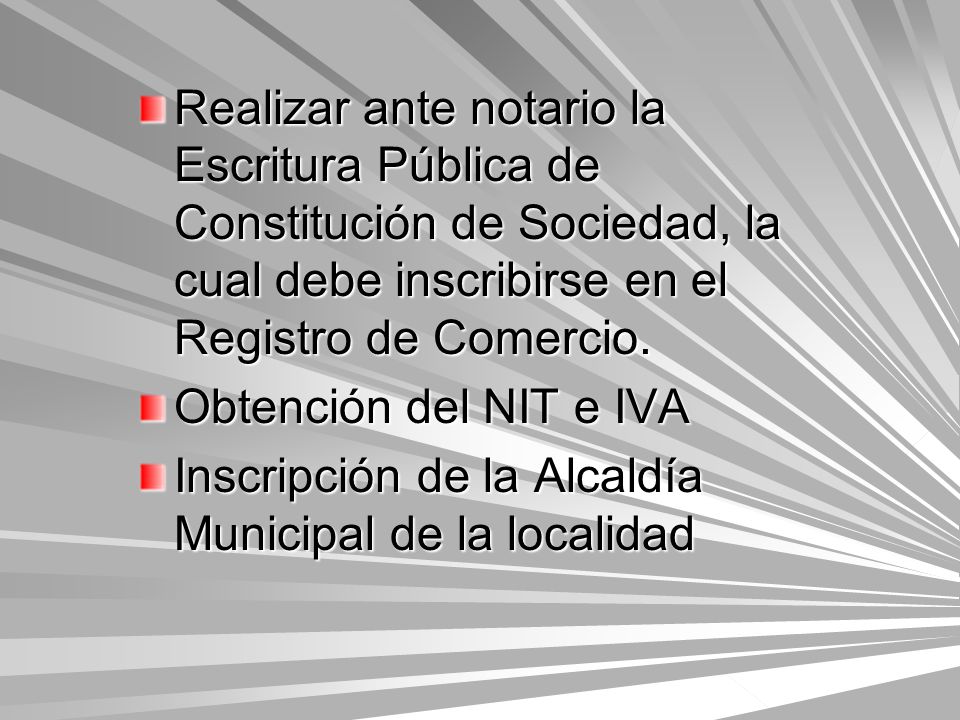 Realizar ante notario la Escritura Pública de Constitución de Sociedad, la cual debe inscribirse en el Registro de Comercio.