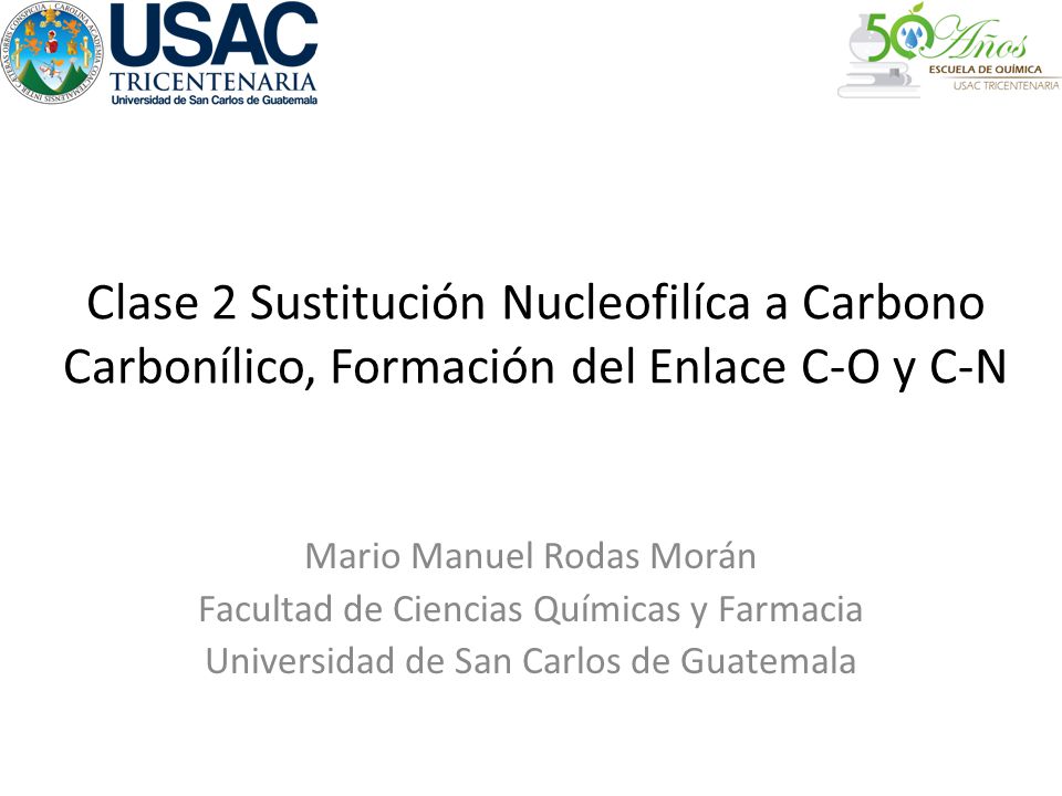 Clase 2 Sustitución Nucleofilíca a Carbono Carbonílico, Formación del Enlace C-O y C-N