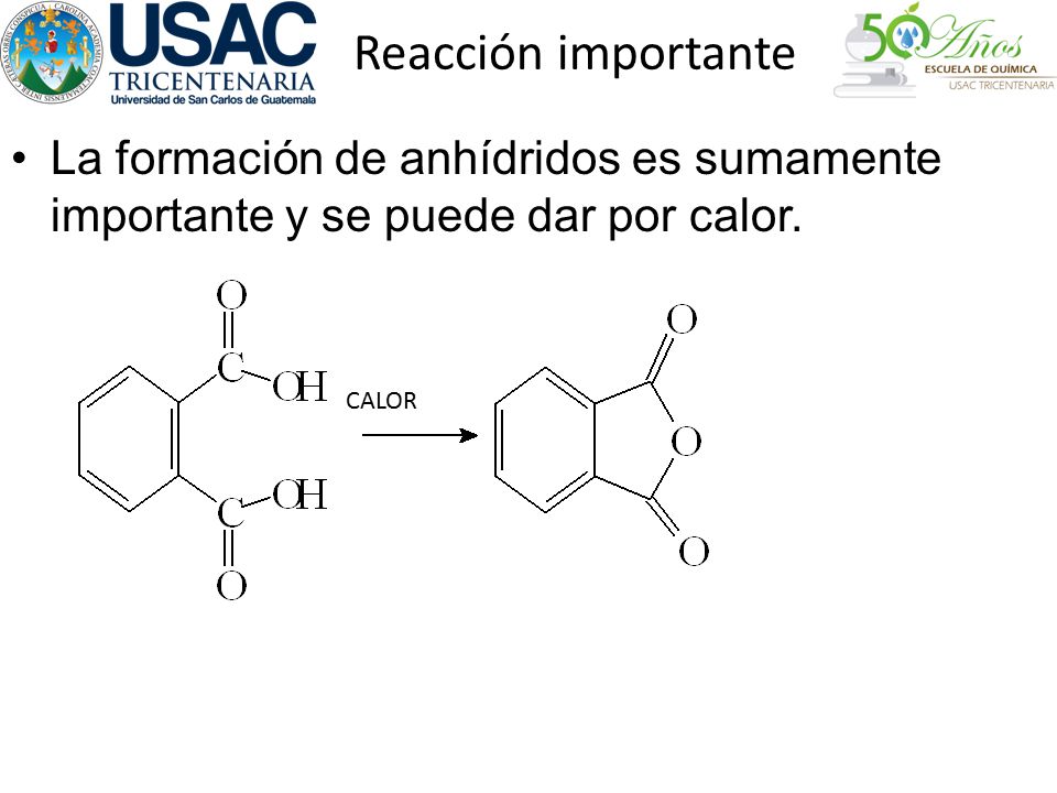 Reacción importante La formación de anhídridos es sumamente importante y se puede dar por calor.