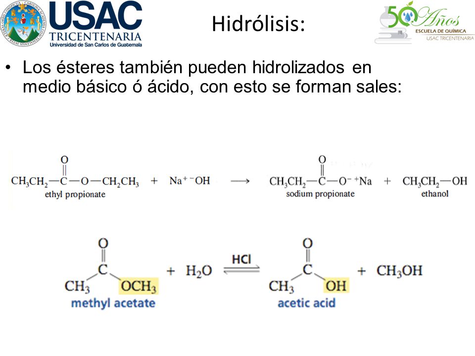 Hidrólisis: Los ésteres también pueden hidrolizados en medio básico ó ácido, con esto se forman sales: