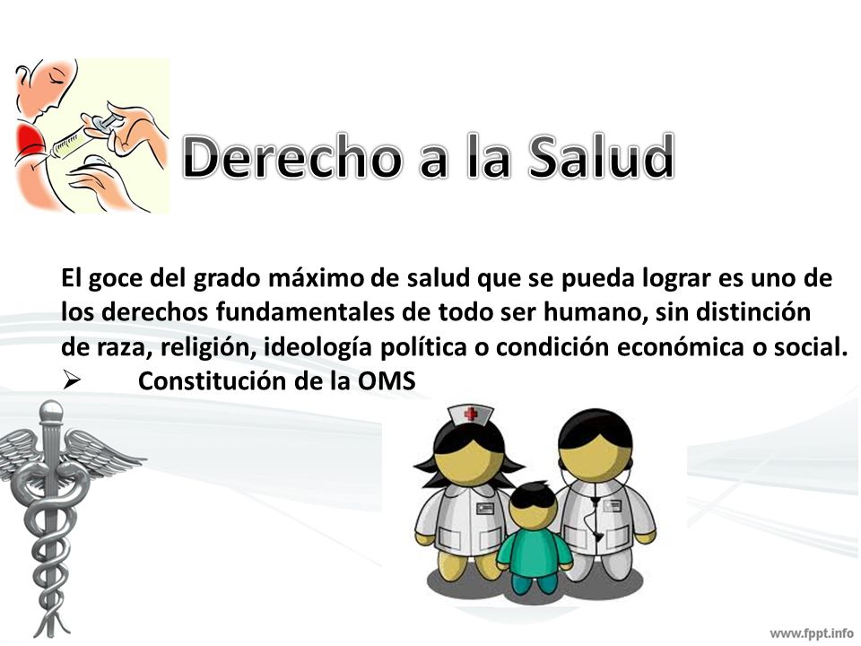 Derecho a la Salud El goce del grado máximo de salud que se pueda lograr es uno de. los derechos fundamentales de todo ser humano, sin distinción.