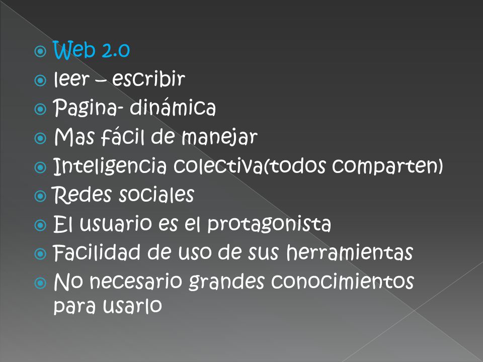Web 2.0 leer – escribir. Pagina- dinámica. Mas fácil de manejar. Inteligencia colectiva(todos comparten)