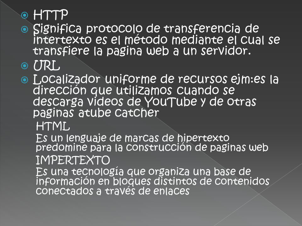 HTTP Significa protocolo de transferencia de intertexto es el método mediante el cual se transfiere la pagina web a un servidor.