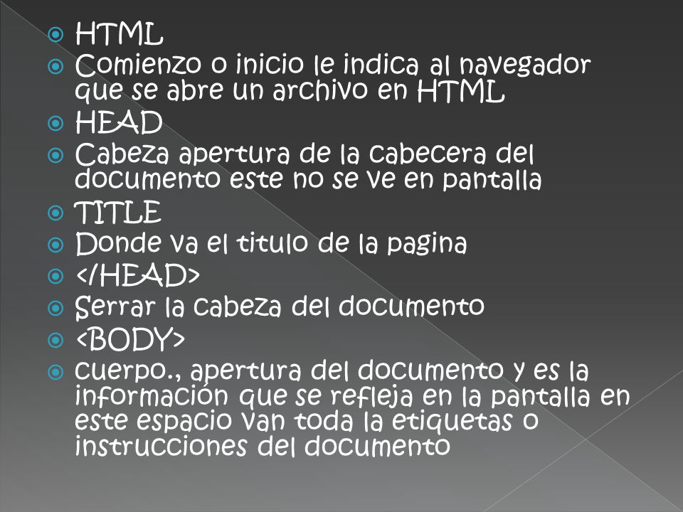 HTML Comienzo o inicio le indica al navegador que se abre un archivo en HTML. HEAD.