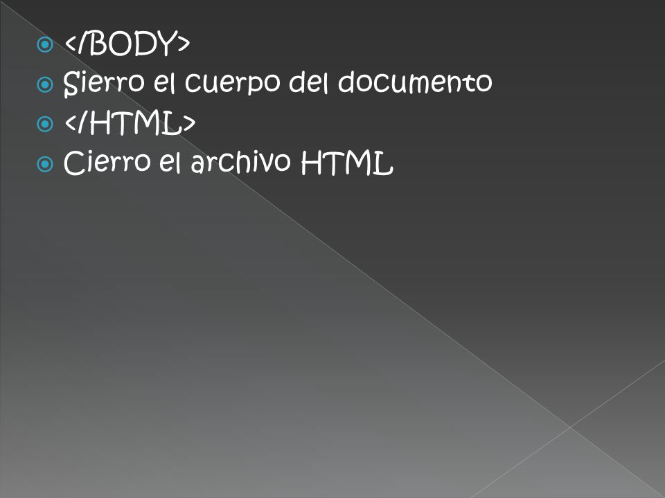 </BODY> Sierro el cuerpo del documento </HTML> Cierro el archivo HTML