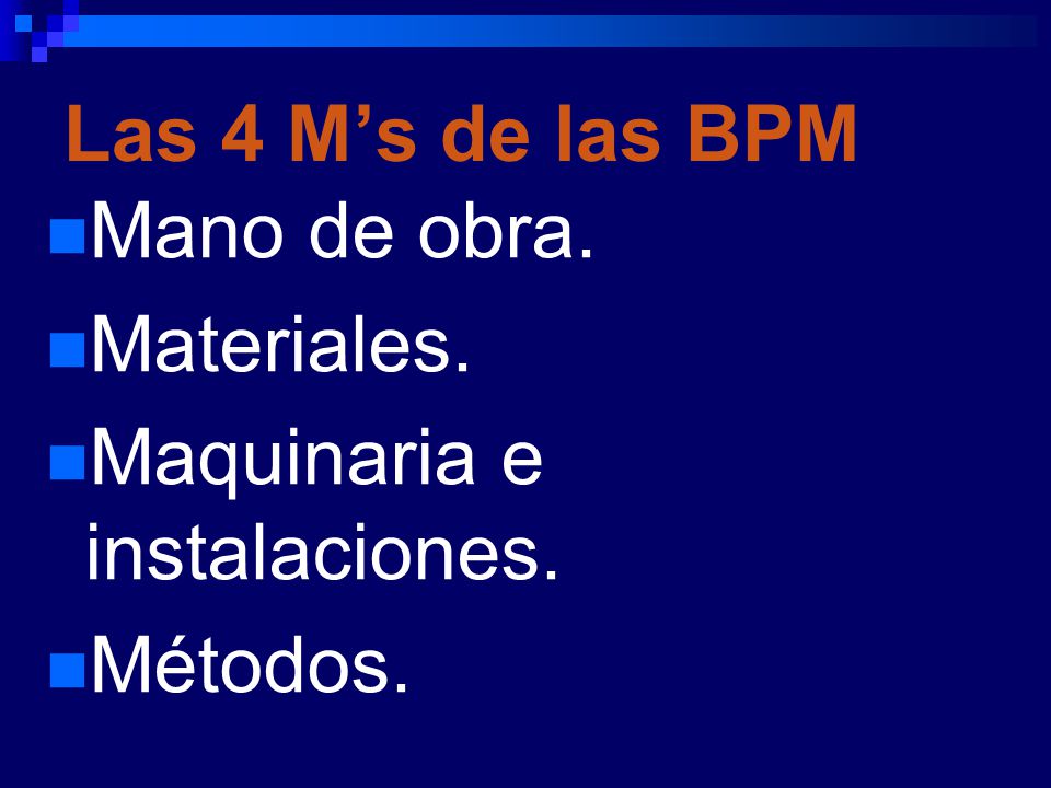 Las 4 M’s de las BPM Mano de obra. Materiales. Maquinaria e instalaciones. Métodos.