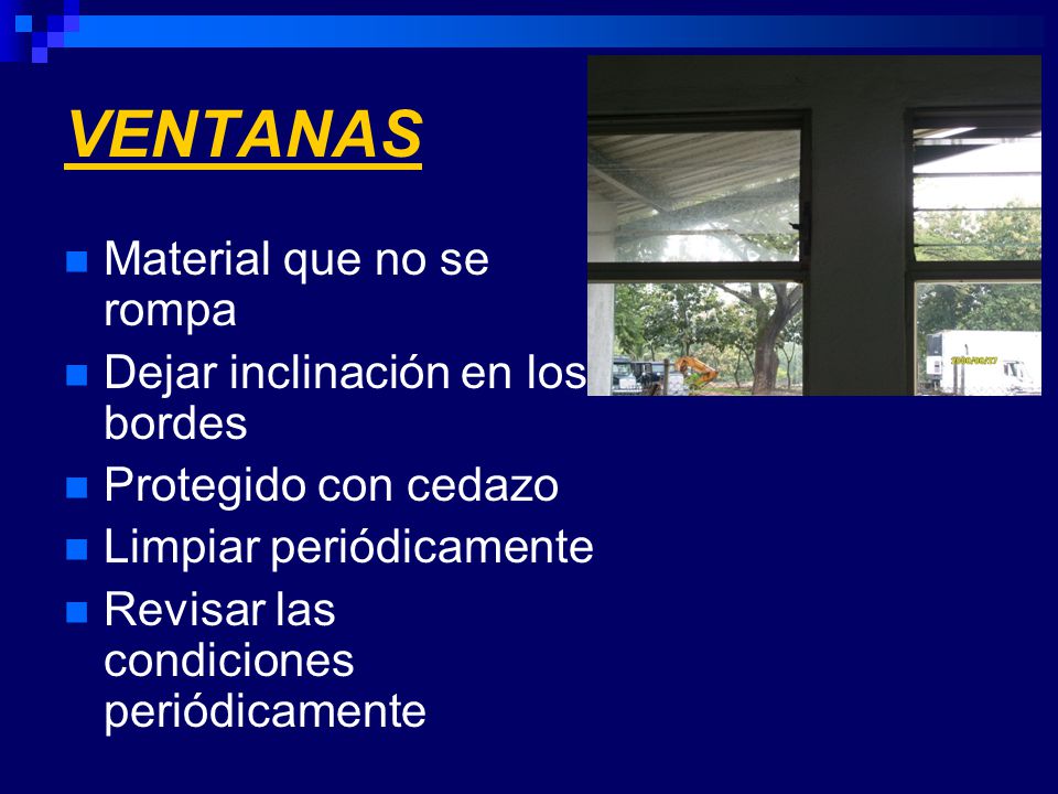 VENTANAS Material que no se rompa Dejar inclinación en los bordes