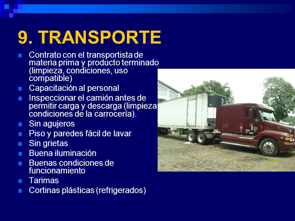 9. TRANSPORTE Contrato con el transportista de materia prima y producto terminado (limpieza, condiciones, uso compatible)