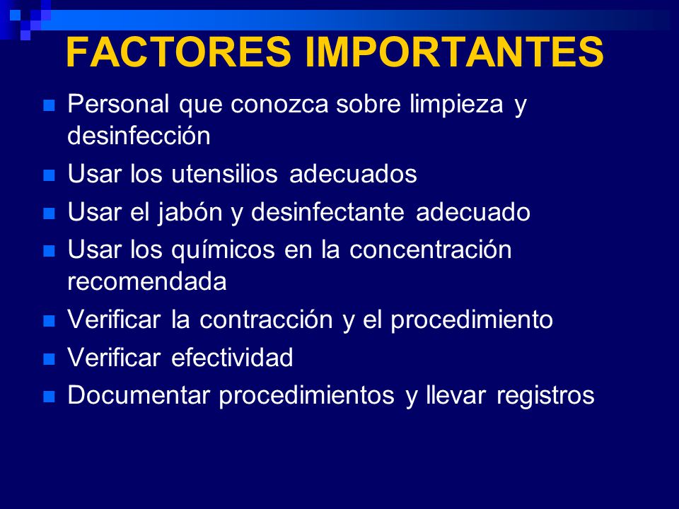 FACTORES IMPORTANTES Personal que conozca sobre limpieza y desinfección. Usar los utensilios adecuados.