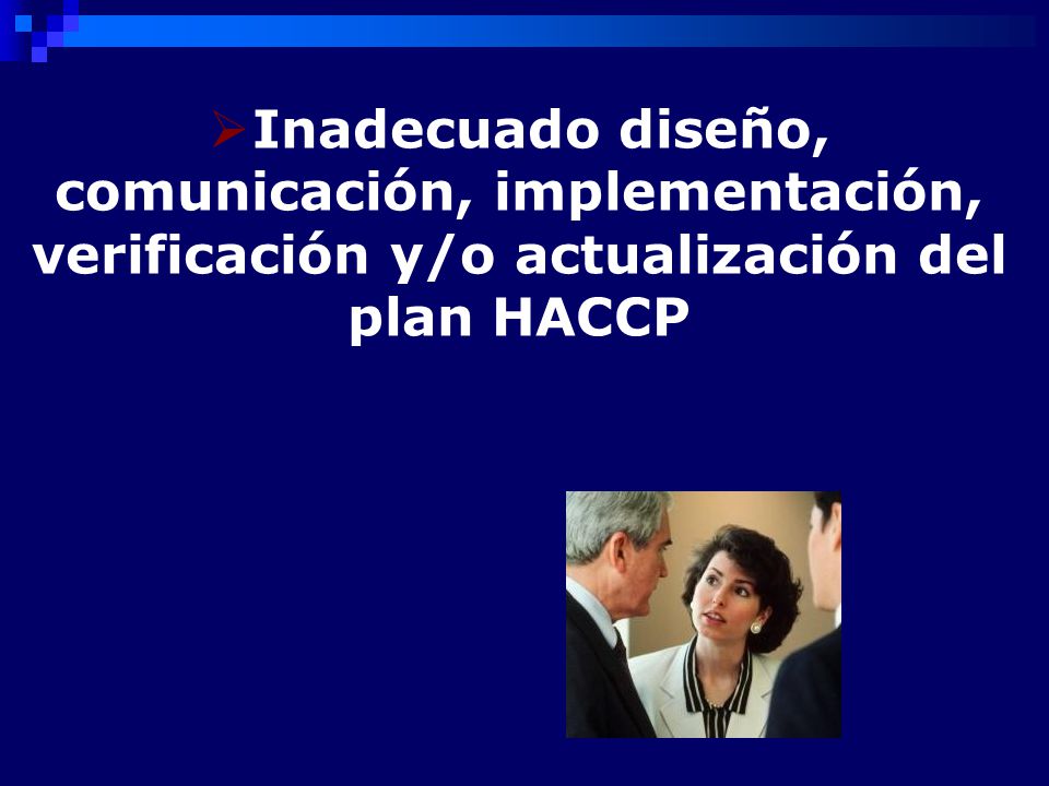 Inadecuado diseño, comunicación, implementación, verificación y/o actualización del plan HACCP