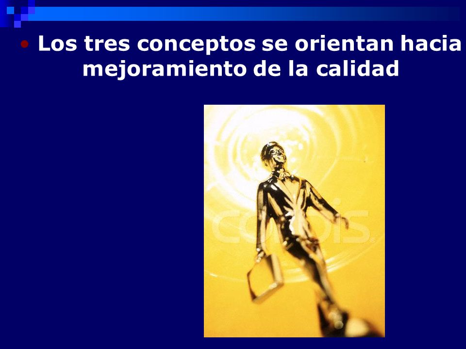 Los tres conceptos se orientan hacia mejoramiento de la calidad
