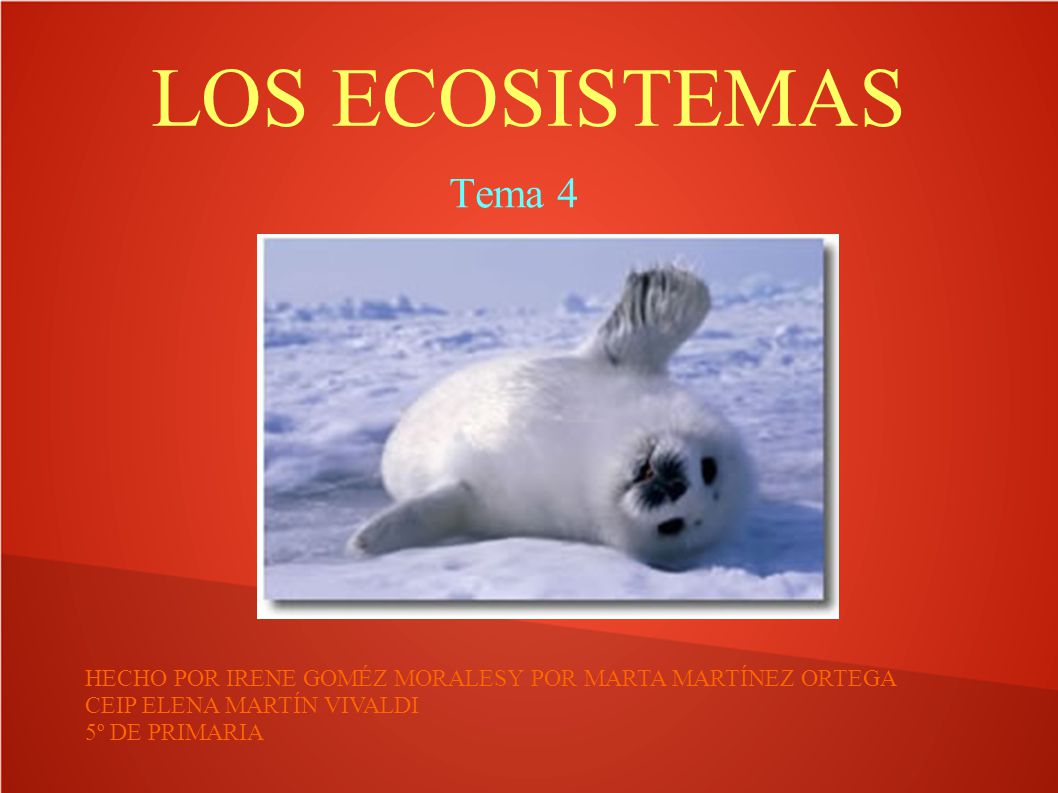 LOS ECOSISTEMAS Tema 4. HECHO POR IRENE GOMÉZ MORALESY POR MARTA MARTÍNEZ ORTEGA. CEIP ELENA MARTÍN VIVALDI.