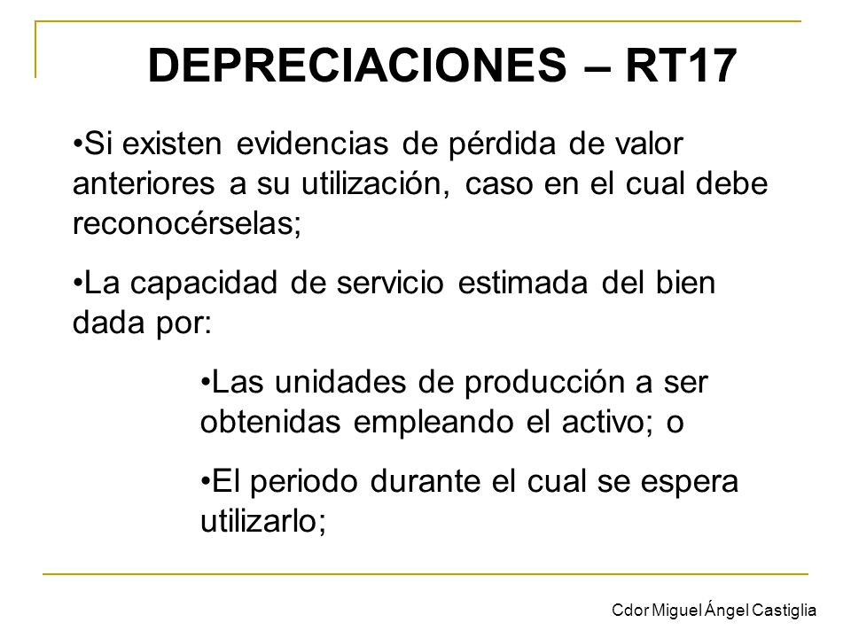 DEPRECIACIONES – RT17 Si existen evidencias de pérdida de valor anteriores a su utilización, caso en el cual debe reconocérselas;