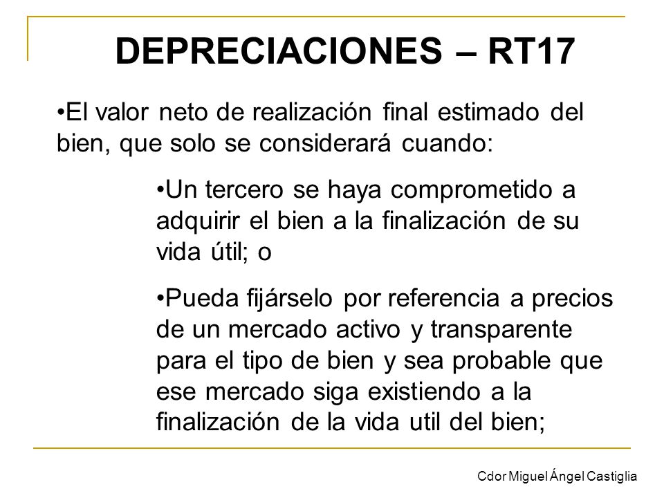 DEPRECIACIONES – RT17 El valor neto de realización final estimado del bien, que solo se considerará cuando: