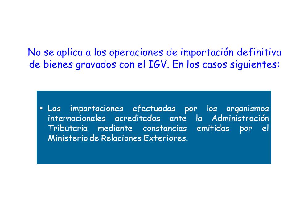 No se aplica a las operaciones de importación definitiva de bienes gravados con el IGV. En los casos siguientes: