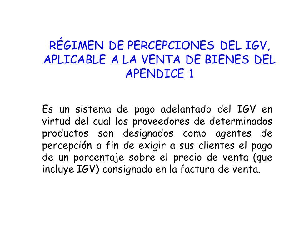 RÉGIMEN DE PERCEPCIONES DEL IGV, APLICABLE A LA VENTA DE BIENES DEL APENDICE 1