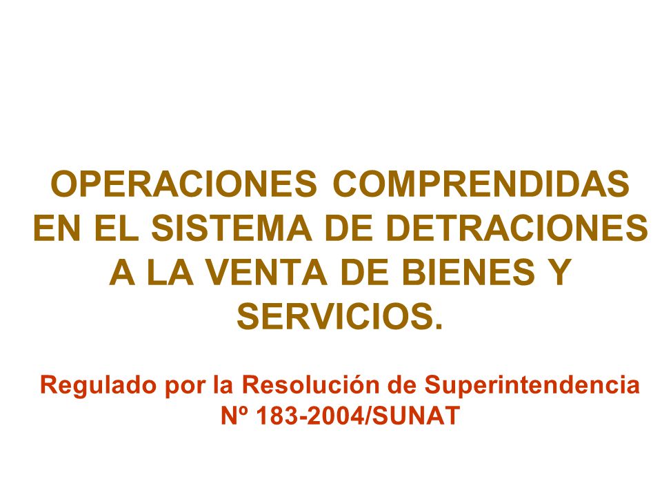 OPERACIONES COMPRENDIDAS EN EL SISTEMA DE DETRACIONES A LA VENTA DE BIENES Y SERVICIOS.