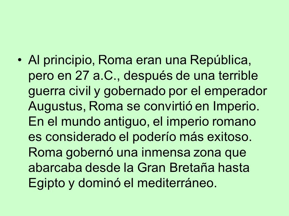 Al principio, Roma eran una República, pero en 27 a. C