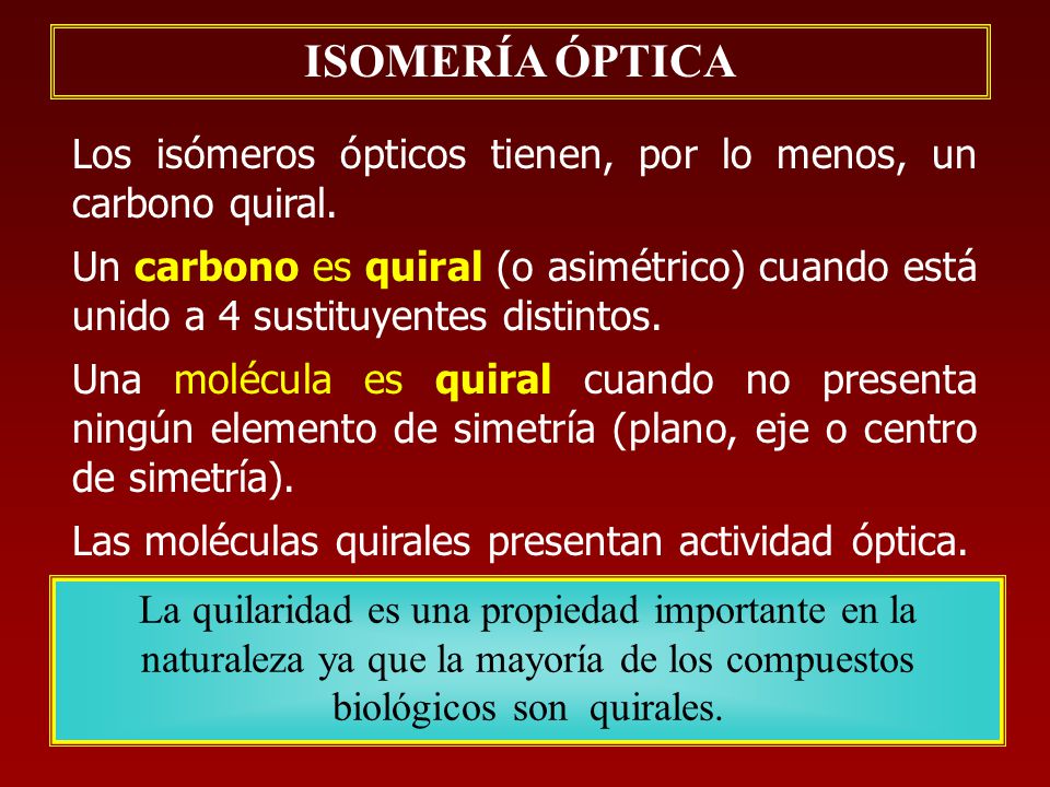 ISOMERÍA ÓPTICA Los isómeros ópticos tienen, por lo menos, un carbono quiral.
