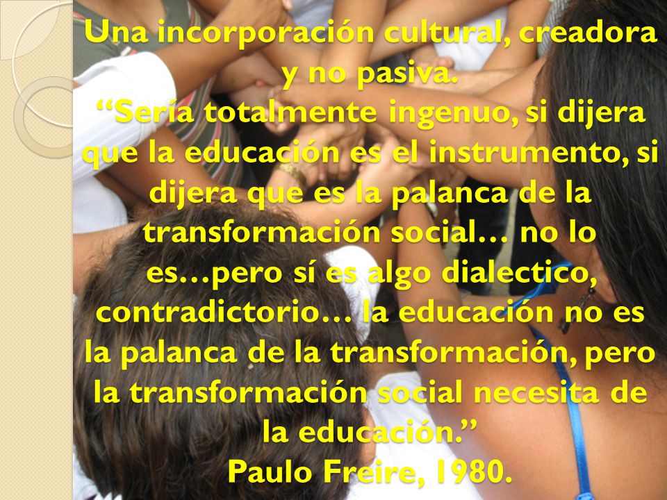 Una incorporación cultural, creadora y no pasiva