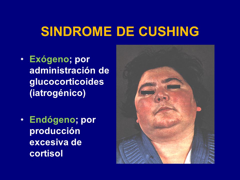 SINDROME DE CUSHING Exógeno; por administración de glucocorticoides (iatrogénico) Endógeno; por producción excesiva de cortisol.
