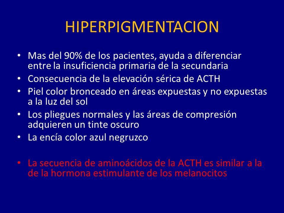 HIPERPIGMENTACION Mas del 90% de los pacientes, ayuda a diferenciar entre la insuficiencia primaria de la secundaria.