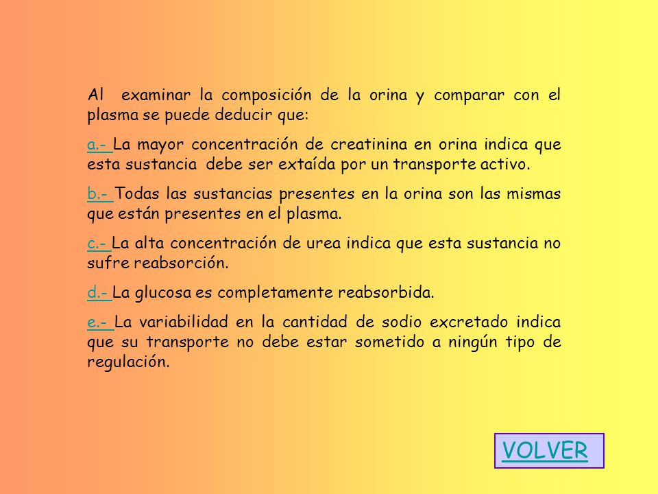 Al examinar la composición de la orina y comparar con el plasma se puede deducir que: