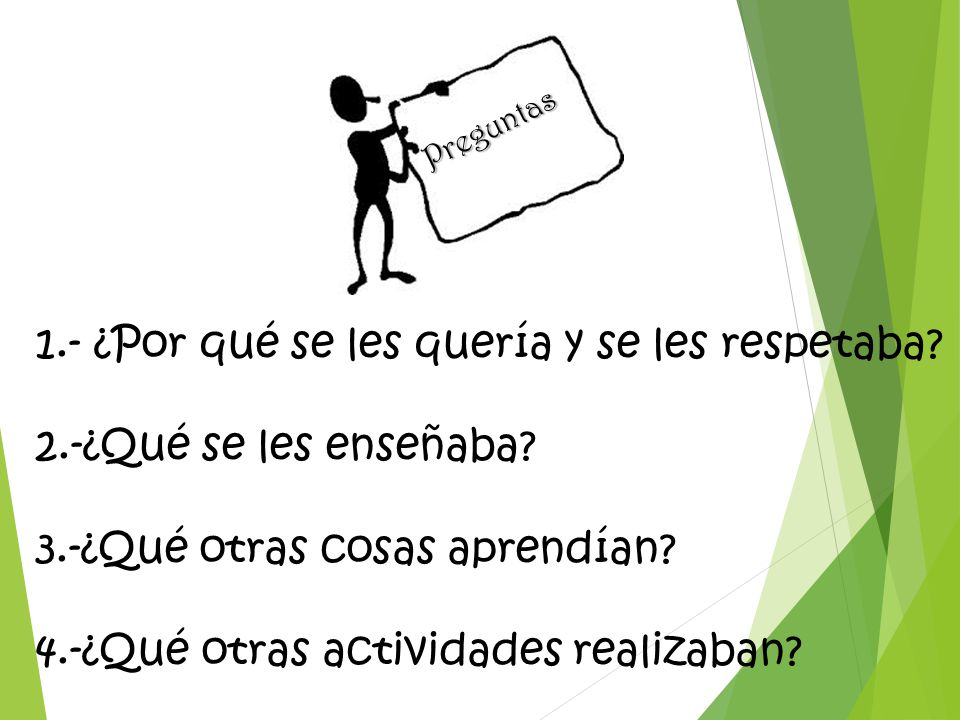 1.- ¿Por qué se les quería y se les respetaba