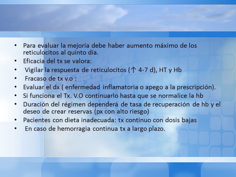 Para evaluar la mejoría debe haber aumento máximo de los reticulocitos al quinto día.