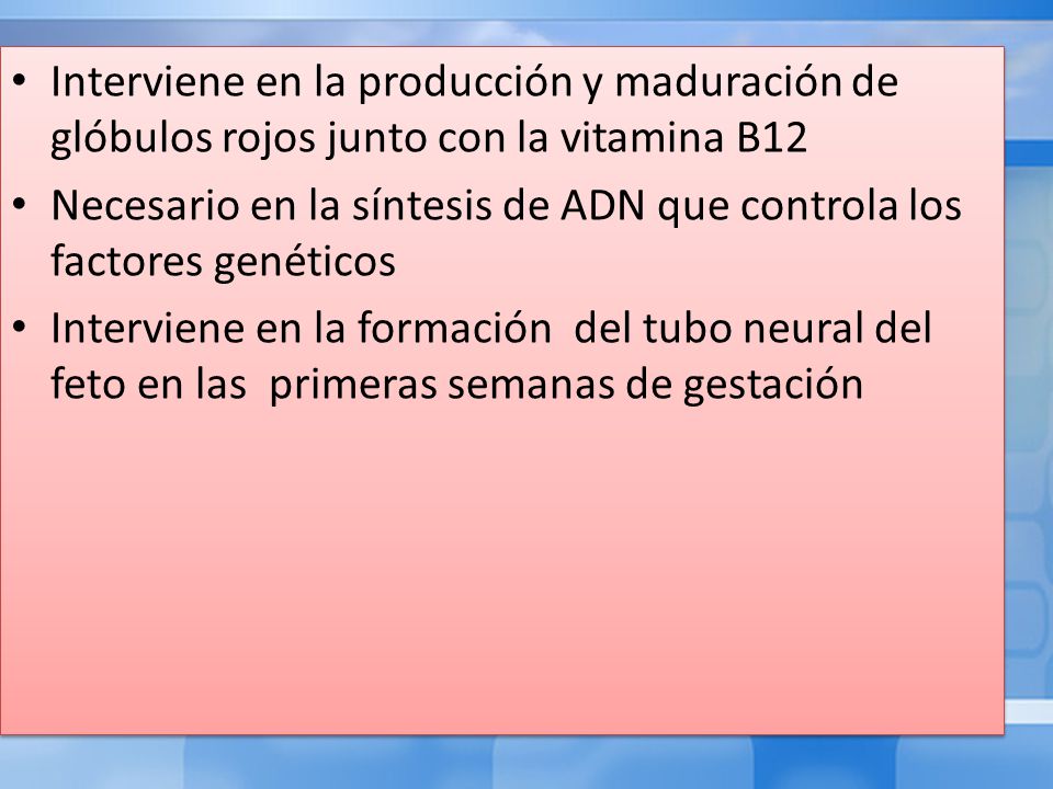 Interviene en la producción y maduración de glóbulos rojos junto con la vitamina B12