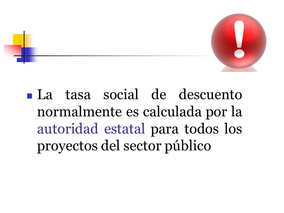 La tasa social de descuento normalmente es calculada por la autoridad estatal para todos los proyectos del sector público