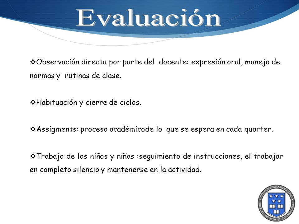 Evaluación Observación directa por parte del docente: expresión oral, manejo de normas y rutinas de clase.