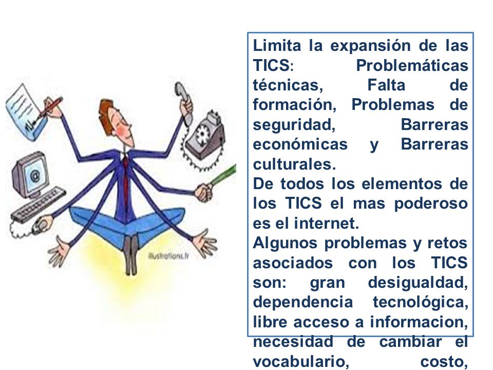 Limita la expansión de las TICS: Problemáticas técnicas, Falta de formación, Problemas de seguridad, Barreras económicas y Barreras culturales.