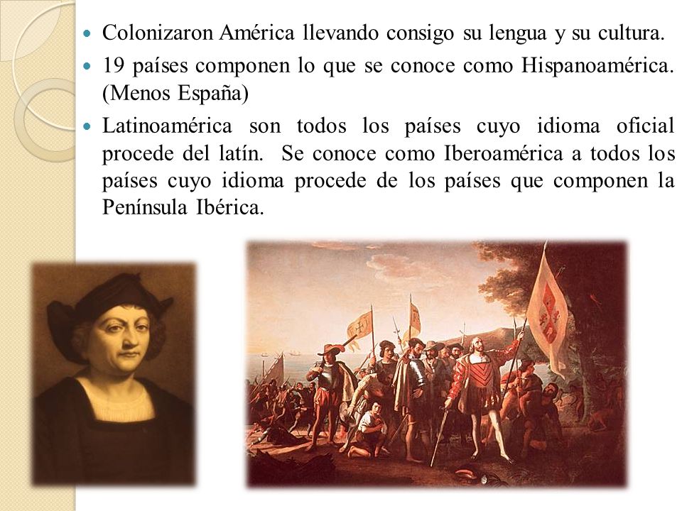 Colonizaron América llevando consigo su lengua y su cultura.