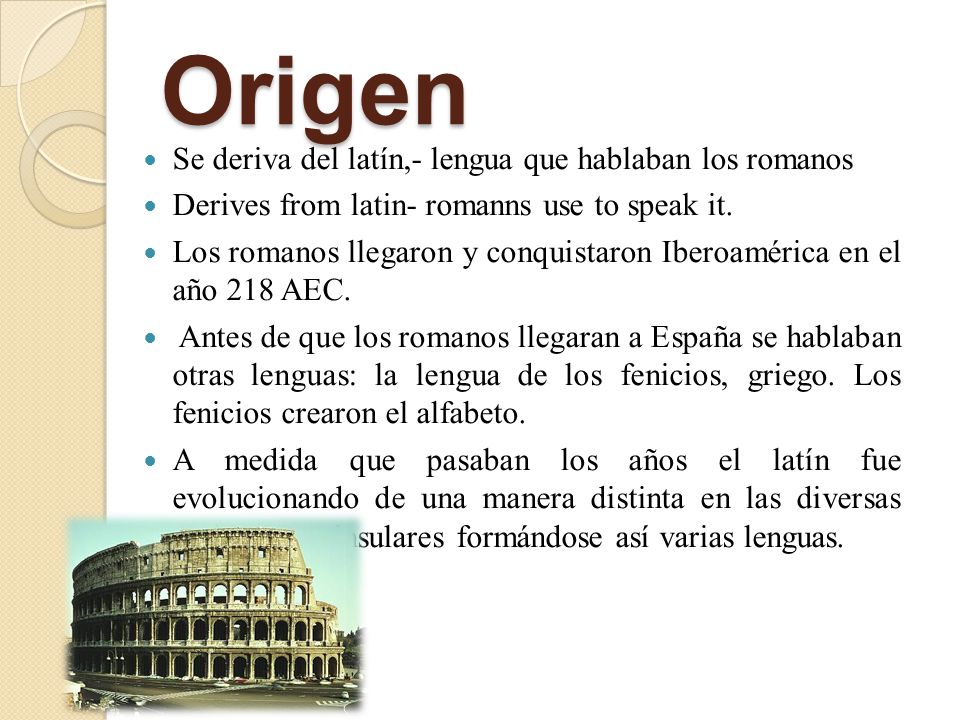 Origen Se deriva del latín,- lengua que hablaban los romanos