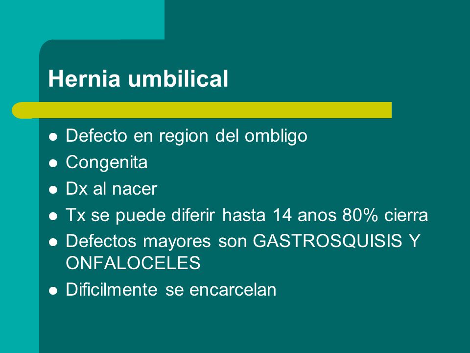 Hernia umbilical Defecto en region del ombligo Congenita Dx al nacer