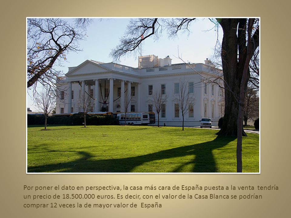 Por poner el dato en perspectiva, la casa más cara de España puesta a la venta tendría un precio de euros.