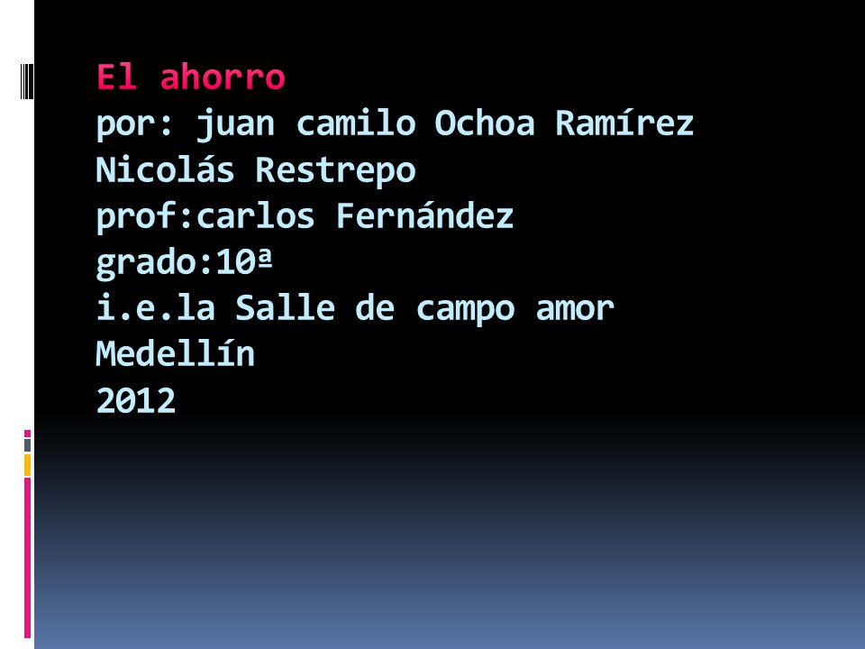 El ahorro por: juan camilo Ochoa Ramírez Nicolás Restrepo prof:carlos Fernández grado:10ª i.e.la Salle de campo amor Medellín 2012