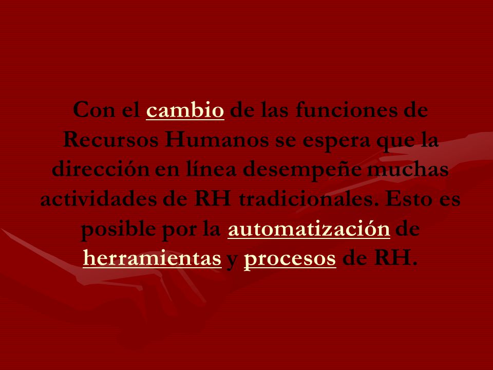 Con el cambio de las funciones de Recursos Humanos se espera que la dirección en línea desempeñe muchas actividades de RH tradicionales.