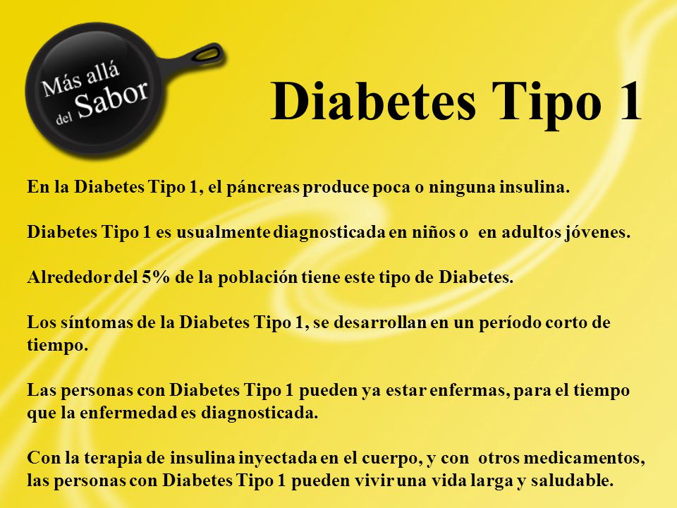 Diabetes Tipo 1 En la Diabetes Tipo 1, el páncreas produce poca o ninguna insulina.