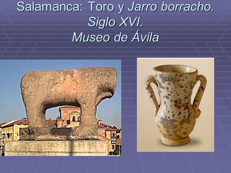 Salamanca: Toro y Jarro borracho. Siglo XVI. Museo de Ávila
